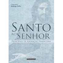 SANTO AO SENHOR: PRINCÍPIOS DE ADORAÇÃO FINANCEIRA