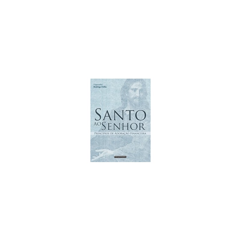 SANTO AO SENHOR: PRINCÍPIOS DE ADORAÇÃO FINANCEIRA