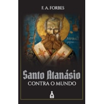 SANTO ATANÁSIO CONTRA O MUNDO