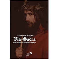 Santo exercício da via-sacra: com meditações dos padres da igreja