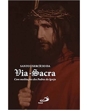 Santo exercício da via-sacra: com meditações dos padres da igreja