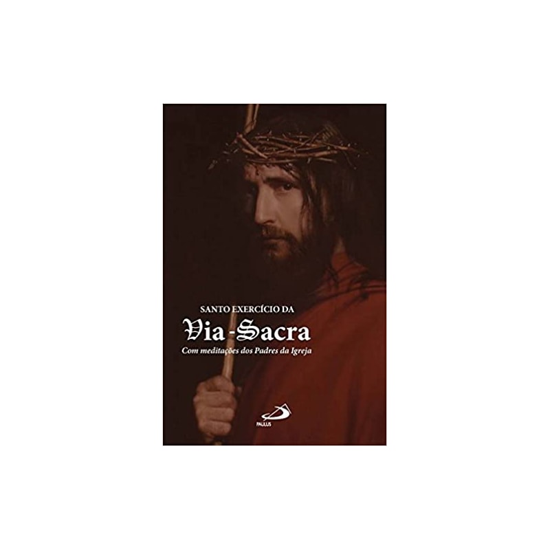 Santo exercício da via-sacra: com meditações dos padres da igreja