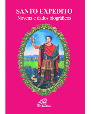 Santo expedito - novena e dados biográficos