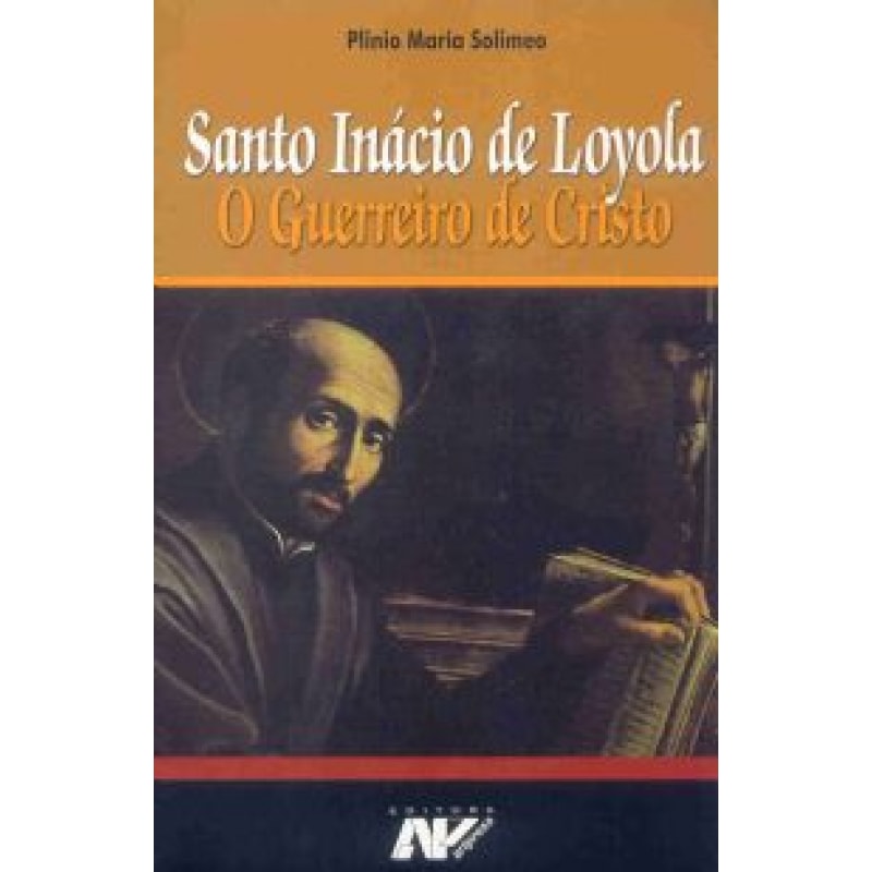 SANTO INACIO DE LOYOLA - O GUERREIRO DE CRISTO
