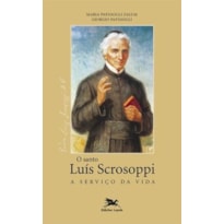 SANTO LUÍS SCROSOPPI - A SERVIÇO DA VIDA (O)