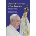 SANTO ROSÁRIO COM O PAPA FRANCISCO - MEDITAÇÕES...