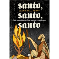 SANTO, SANTO, SANTO: COMO A SANTIDADE DE DEUS NOS LEVA A CONFIAR NELE