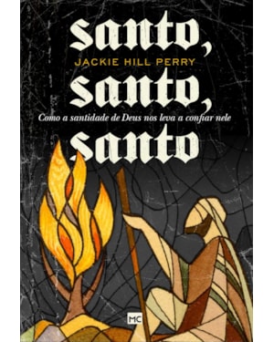 SANTO, SANTO, SANTO: COMO A SANTIDADE DE DEUS NOS LEVA A CONFIAR NELE