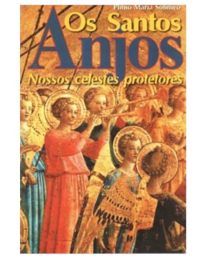 SANTOS ANJOS, OS - NOSSOS CELESTES PROTETORES - 1ª