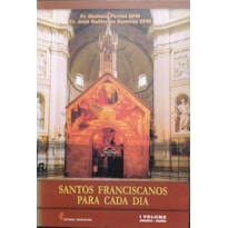 SANTOS FRANCISCANOS PARA CADA DIA - VOLUME I - JANEIRO-JUNHO