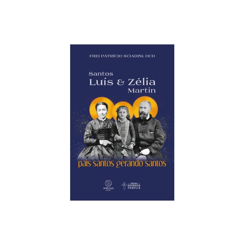 Santos Luís e Zélia Martin: Pais santos gerando santos