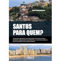 SANTOS PARA QUEM? LEGISLAÇÃO URBANÍSTICA EM SANTOS ENTRE 1998 E 2018:: DINÂMICA IMOBILIÁRIA, SEGREGAÇÃO SOCIOTERRITORIAL E IMPACTOS AMBIENTAIS NEGATIVOS SOBRE O MEIO AMBIENTE URBANO