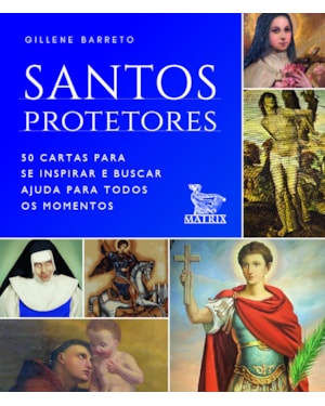 SANTOS PROTETORES: 50 CARTAS PARA SE INSPIRAR E BUSCAR AJUDA PARA TODOS OS MOMENTOS