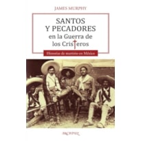 SANTOS Y PECADORES EN LA GUERRA DE LOS CRISTEROS SANTOS Y PECADORES EN LA GUERRA DE LOS CRISTEROS