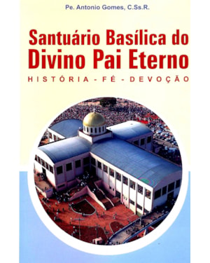 SANTUARIO BASILICA DO DIVINO PAI ETERNO - HISTORIA...