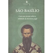 SAO BASILIO: CARTA AOS JOVENS SOBRE A UTILIDADE DA LITERATURA PAGA - 1