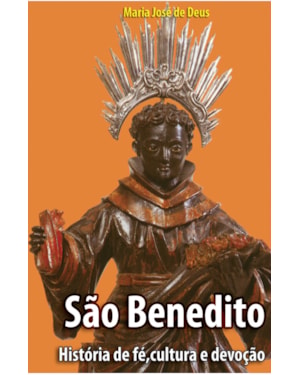 SAO BENEDITO - HISTORIA DE FE, CULTURA E DEVOCAO