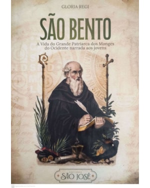 SÃO BENTO - A VIDA DO GRANDE PATRIARCA DOS MONGES DO OCIDENTE NARRADA AOS JOVENS