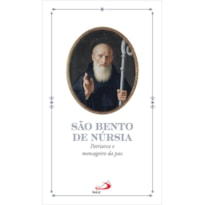 SÃO BENTO DE NÚRSIA - PATRIARCA E MENSAGEIRO DA PAZ