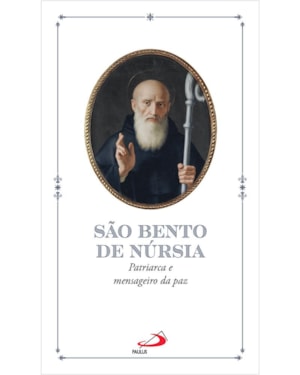 São Bento de Núrsia: patriarca e mensageiro da paz