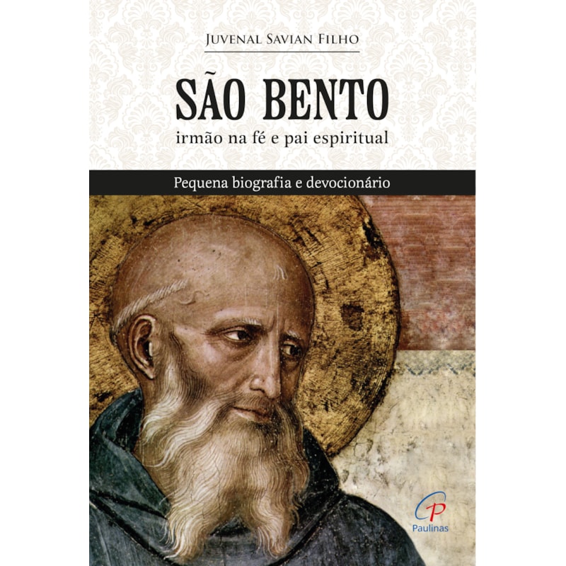 SÃO BENTO, IRMÃO NA FÉ E PAI ESPIRITUAL: PEQUENA BIOGRAFIA E DEVOCIONÁRIO