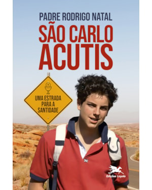 SÃO CARLO ACUTIS: UMA ESTRADA PARA A SANTIDADE
