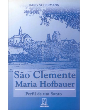 SAO CLEMENTE MARIA HOFBAUER - PERFIL DE UM SANTO