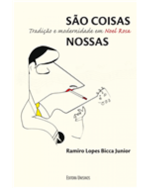 SAO COISAS NOSSAS - TRADICAO E MODERNIDADE EM NOEL ROSA