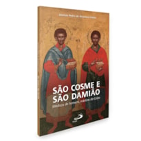 SÃO COSME E SÃO DAMIÃO MÉDICOS DE HOMENS, MÁRTIRES DE CRISTO