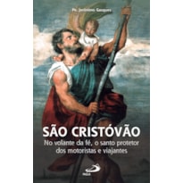 SÃO CRISTÓVÃO - NO VOLANTE DA FÉ, O SANTO PROTETOR DOS MOTORISTAS E VIAJANTES