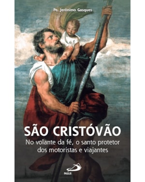São Cristóvão - No Volante da Fé, o Santo Protetor dos Motoristas e Viajantes