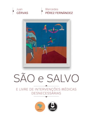 SÃO E SALVO: E LIVRE DE INTERVENÇÕES MÉDICAS DESNECESSÁRIAS