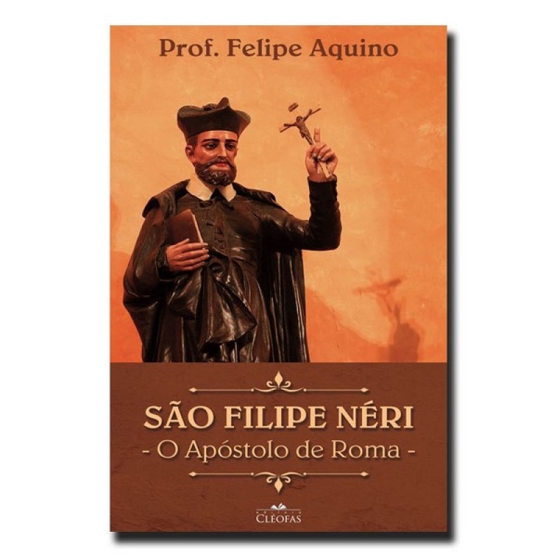 SÃO FELIPE NERI - O APÓSTOLO DE ROMA