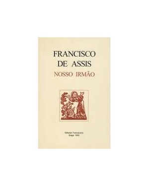 SÃO FRANCISCO DE ASSIS - NOSSO IRMÃO
