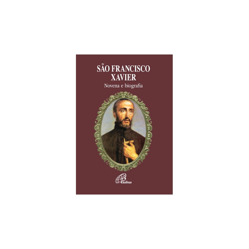 SÃO FRANCISCO XAVIER - NOVENA E BIOGRAFIA