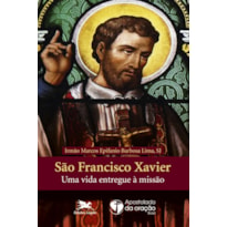 SÃO FRANCISCO XAVIER - UMA VIDA ENTREGUE À MISSÃO