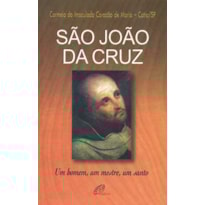 SÃO JOÃO DA CRUZ: UM HOMEM, UM MESTRE, UM SANTO