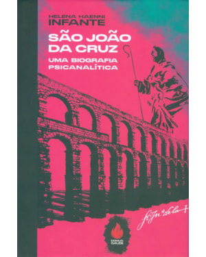 SÃO JOÃO DA CRUZ - UMA BIOGRAFIA PSCANALÍTICA