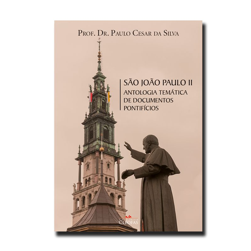 SÃO JOÃO PAULO II - ANTOLOGIA TEMÁTICA DE DOCUMENTOS PONTIFÍCIOS