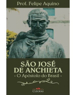 SÃO JOSÉ DE ANCHIETA - O APÓSTOLO DO BRASIL