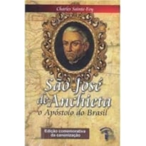 SAO JOSE DE ANCHIETA - O APOSTOLO DO BRASIL - EDICAO COMEMORATIVA - 1ª