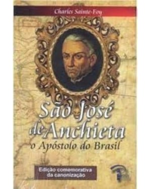 SAO JOSE DE ANCHIETA - O APOSTOLO DO BRASIL - EDICAO COMEMORATIVA - 1ª