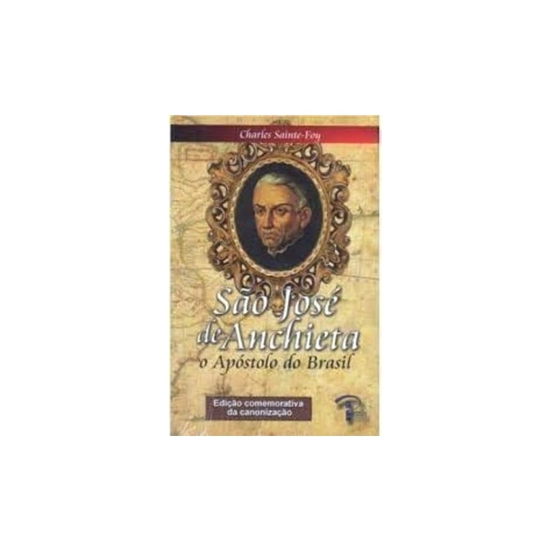 SAO JOSE DE ANCHIETA - O APOSTOLO DO BRASIL - EDICAO COMEMORATIVA - 1ª