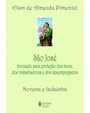 SÃO JOSÉ: INVOCADO PARA PROTEÇÃO DOS LARES, DOS TRABALHADORES E DOS DESEMPREGADOS - NOVENA E LADAINHA