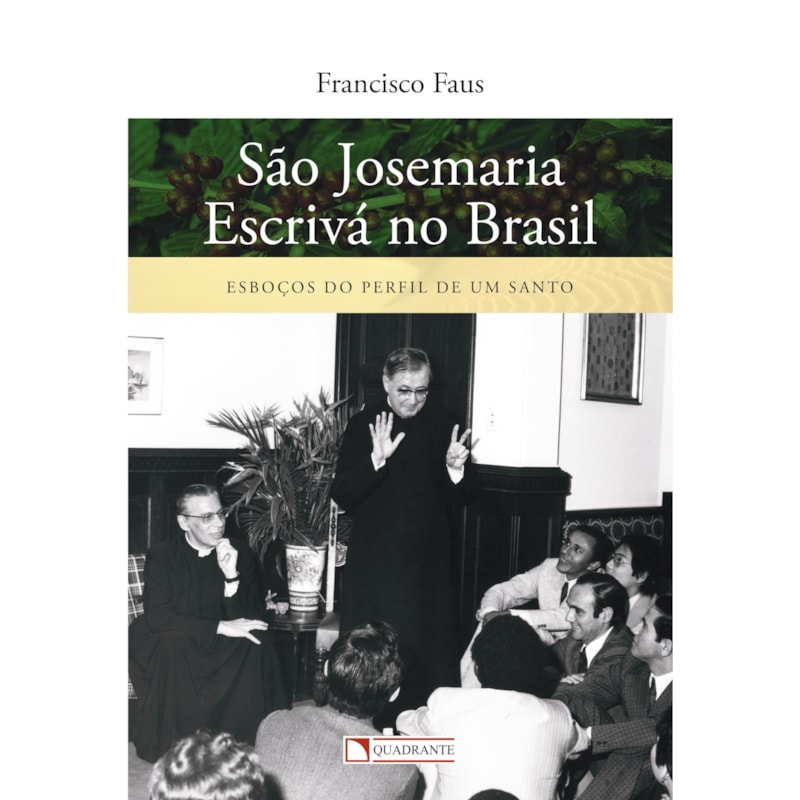 SÃO JOSEMARIA ESCRIVÁ NO BRASIL - ESBOÇOS DO PERFIL DE UM SANTO
