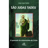 SÃO JUDAS TADEU: O APÓSTOLO DA MISERICÓRDIA DE CRISTO