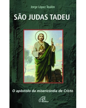 São judas tadeu: o apóstolo da misericórdia de Cristo