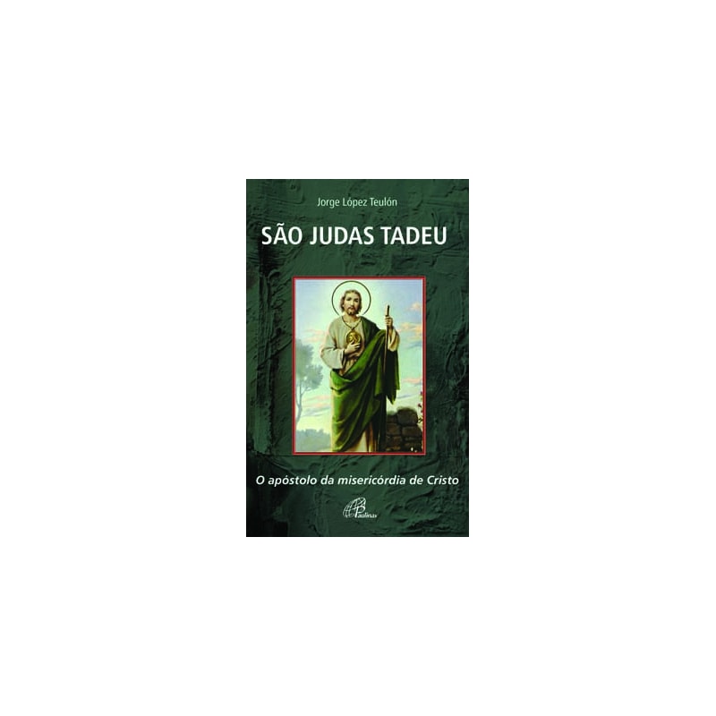 SÃO JUDAS TADEU: O APÓSTOLO DA MISERICÓRDIA DE CRISTO