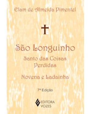 SÃO LONGUINHO: SANTO DAS COISAS PERDIDAS: NOVENA E LADAINHA