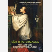 SÃO LUÍS GONZAGA - VIDA E VIRTUDES DO JOVEM SANTO DA PUREZA